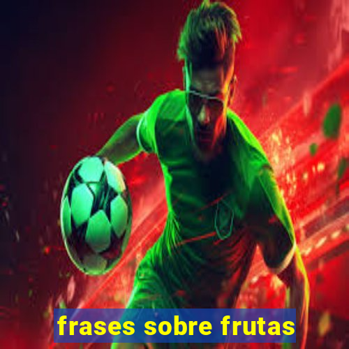 frases sobre frutas